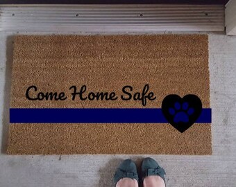 Come Home Safe Doormat | We Back the Blue | Blue Line | Police Lives Matter | Welcome | LEO Wife | Law Enforcement | K9 Unit Paw | Door Mat