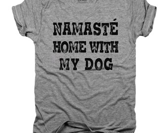 Namaste at home with my dog, dog lover t-shirt, animal lover t-shirt, rescue, fur mom, fur baby, dog mom t-shirt, pet lover gift, P013