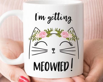 I'm Getting Meowied mug, Engagement Gift For Her (M873)