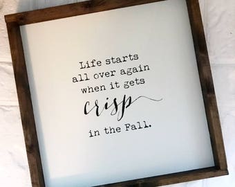 Life Starts All Over Again when it gets crisp in the fall - Fall sign - Fall decor - Fall wood sign - Fall Quotes - wood sign