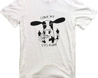 Leave My Tits Alone T-shirt Vegan t shirt Vegeterian Animal Liberation shirt ALF Animal Rights Cow Milk tee Unisex Funny Slogan Tank Top