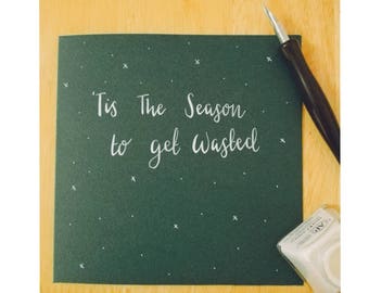 Tis The Season To Get Wasted - handmade funny and rude Christmas card
