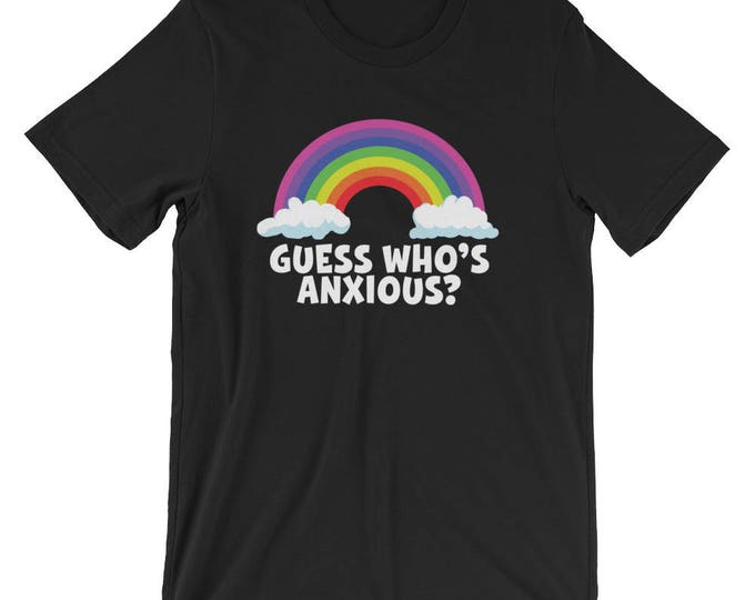 Guess Who's Anxious - Anxiety Shirt - Social Anxiety Shirt - Anxiety Shirt - Anti Social Shirt - Sad Rainbow Shirt - Awkward Shirt