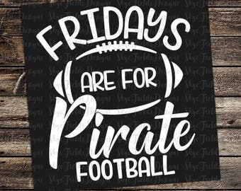 Fridays are for Pirate Football (other teams avail upon request) SVG, JPG, PNG, Studio.3 File for Silhouette, Cameo, Cricut