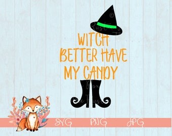 Halloween Svg, Witch Better Have My Candy, Candy SVG, Holiday SVG, Candy svg