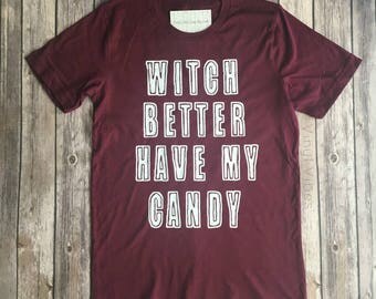 Witch Better have my Candy shirt, halloween shirt, womens, men's