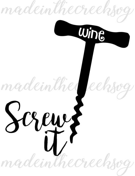 Download Screw It Quote Wine Openers Funny Wine Lovers SVG File