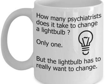 Psychiatrist Mugs - How Many Psychiatrists Does It Take To Change A Lightbulb? - Funny Psychiatry Gifts