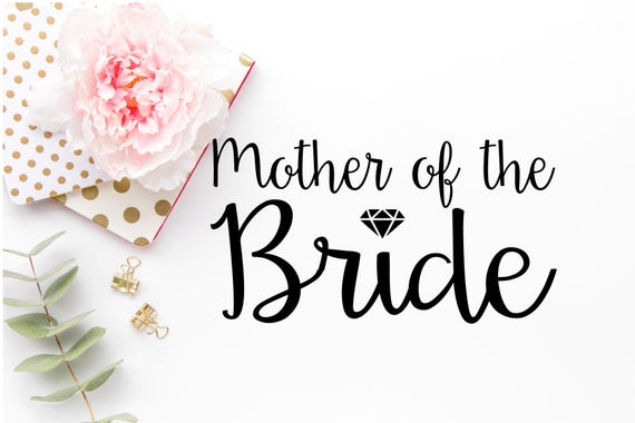 Download Mother of the Bride SVG Wedding Svg Diy Wedding Cut Files