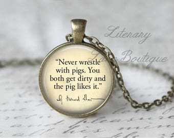 George Bernard Shaw, 'Never Wrestle With Pigs', Quote Necklace or Keyring, Keychain.