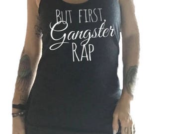 but first gangster rap - workout tank top - mom life shirt - gift for her - yoga tank top - flowy tank top - racerback tank top