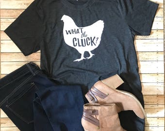 What the Cluck | Farmhouse Tee | Chicken Shirt | Farmhouse T-Shirt | Farmer | What the Cluck Shirt