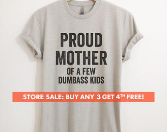 Proud Mother Of A Few Dumbass Kids T-shirt, Ladies Unisex Crewneck, Funny Mom T-shirt, Funny Gift For Mom, Proud Mother Shirt