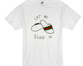 Let me slide in gucci slide t shirt