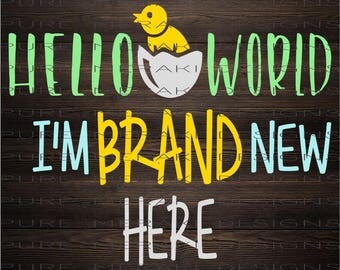 Hello World SVG, I'm New Here SVG, Neutral Baby svg, Baby Chick SVG, Newborn svg, Infant svg, New Baby svg, Kids Shirt svg, Baby Shirt svg