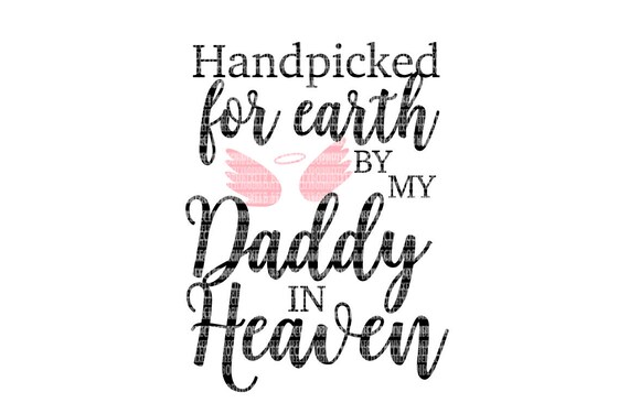 Download Hand Picked for Earth By My Daddy in Heaven SVG Files Heat