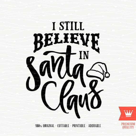 SVG Christmas I Still Believe in Santa Claus SVG Merry