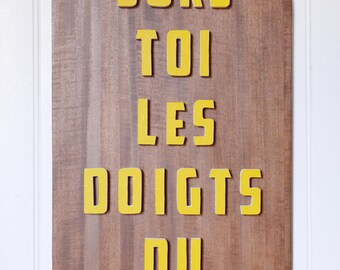 Panneau 3D "Sors toi les doigts du ..." entièrement fait main - fully handmade board in French ("get your fingers out ..."), personnalisable