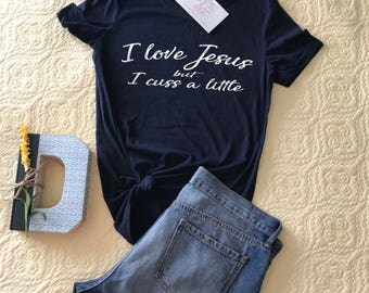 I love Jesus but I cuss a little Tee or Tank