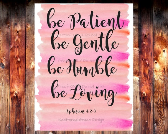 Be Patient Be Gentle Be Humble be Loving Ephesians Scripture