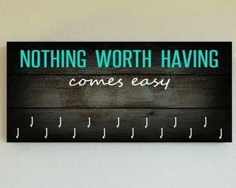 Race Medal Holder /  Race Medal Hanger "Nothing Worth Having Comes Easy" Wall Mounted Wood Medal Organizer. CUSTOMIZATiON Available