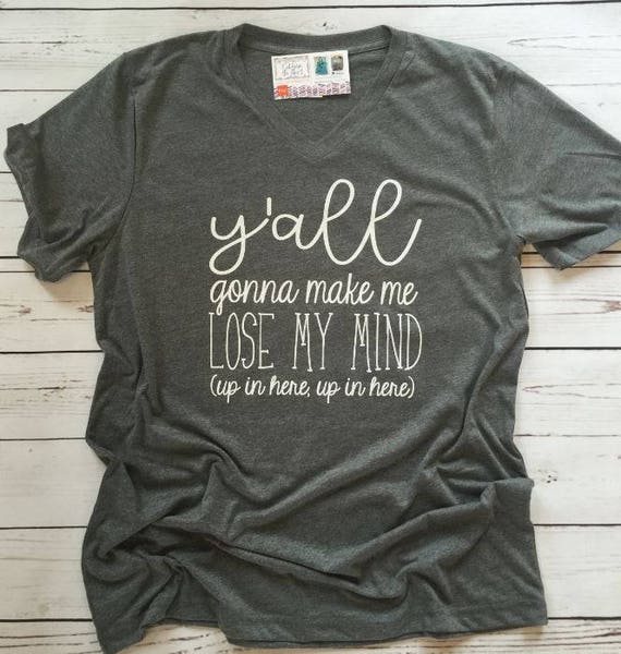 yall gonna make me lose my mind mom shirt