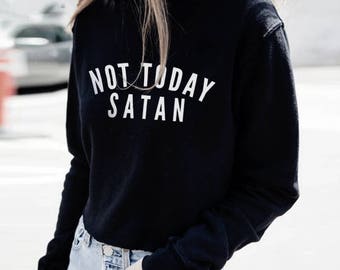 Not Today Satan Sweatshirt Crewneck, Not Today Satan Shirt, Not Today Satan Womens Shirt, Bianca Del Rio Ru Pauls Drag Race Nope Not Today