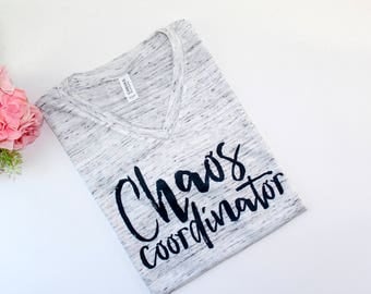 Chaos Coordinator Shirt - Mom Life - Toddler Mom - Mom Shirt - Funny T shirt - V-Neck tee - Teacher Tee - Gift For Her - Stay at Home