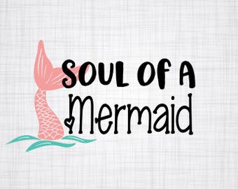 Mermaid; Soul of a Mermaid; Cut File; Cricut Cut File; Silhouette Cut File; Cameo Cut File; Cut File; Iron on; Shirt Decal; Decal; SVG;