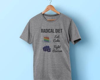 Sheet Caking shirt radical diet eat cake fight racism shirt anti nazi anti trump anti bigotry