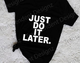 Just Do It Later Women's Graphic Tee, Funny Women's Graphic Tee, Funny Women's tee, Women's Tee