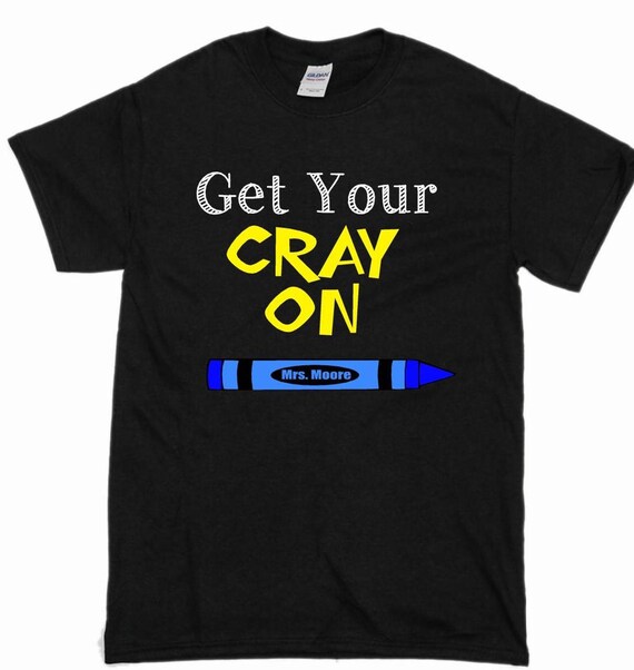 Get your cray on shirt teacher shirt first day of school