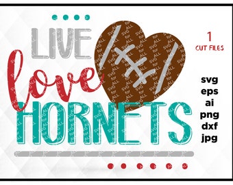 Live Love Hornets, SvG Sayings, football svg, football sister svg, football mom svg, svg for Cricut, svg for Silhouette, kids svg, sport