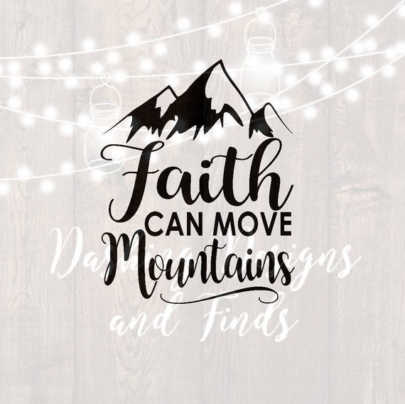 DIGITAL DOWNLOAD faith can move mountains svg faith svg