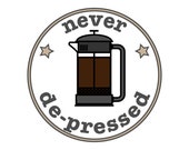 Sticker Never De-pressed french press coffee vinyl sticker decal