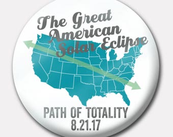 The Great American Total Solar Eclipse 2017 Button or Magnet or Keychain 1.5" - August 21 - Path of Totality