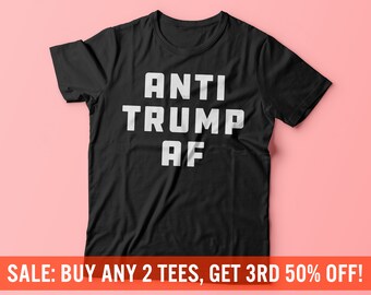 Anti Trump AF | Anti Trump Shirt | Love Trumps Hate | Build Bridges Not Walls | Liberal | Dump Trump | Fuck Donald Trump | Unisex T-Shirt