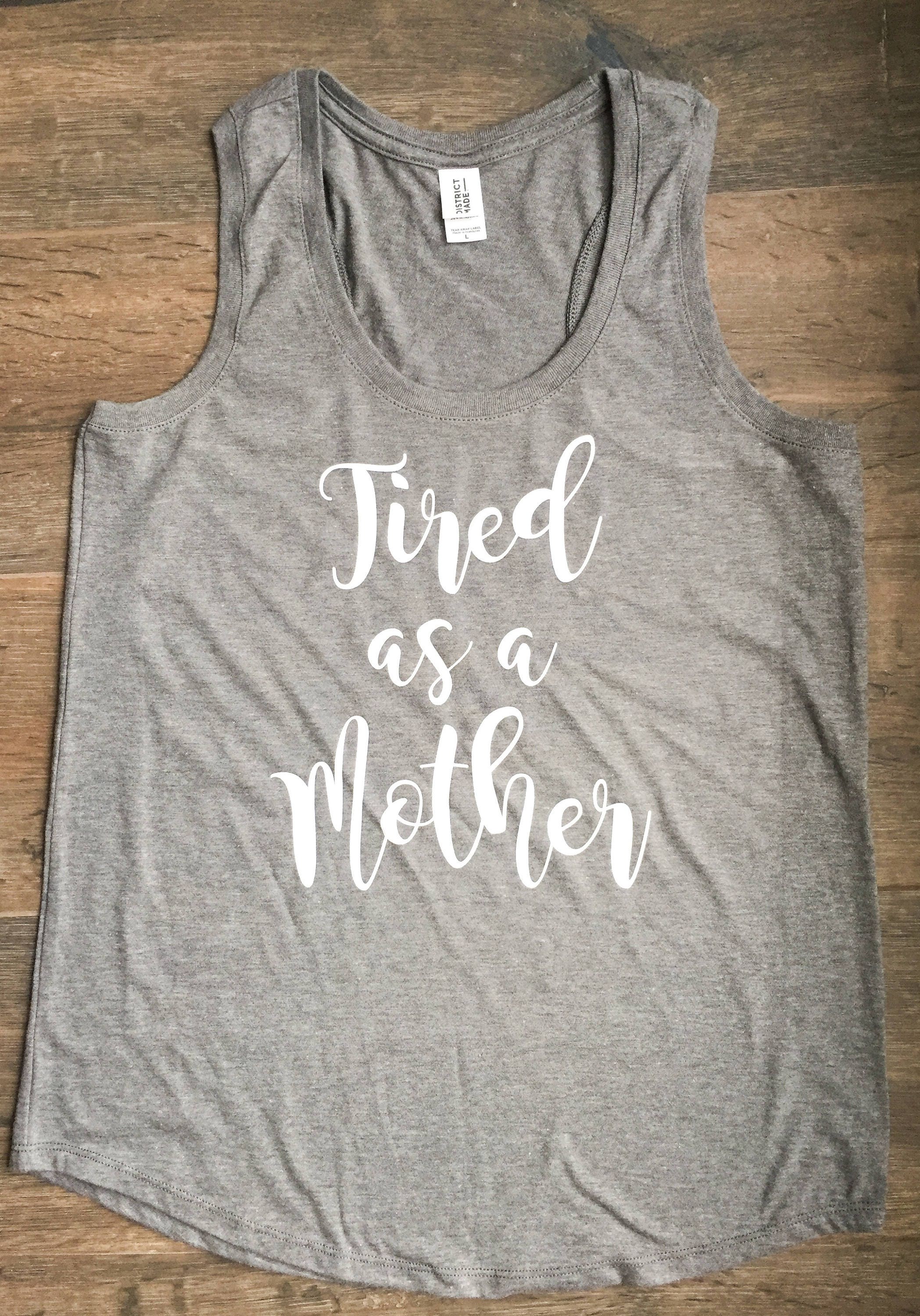 Tired As A Mother Tank Top Womens Shirt 0758