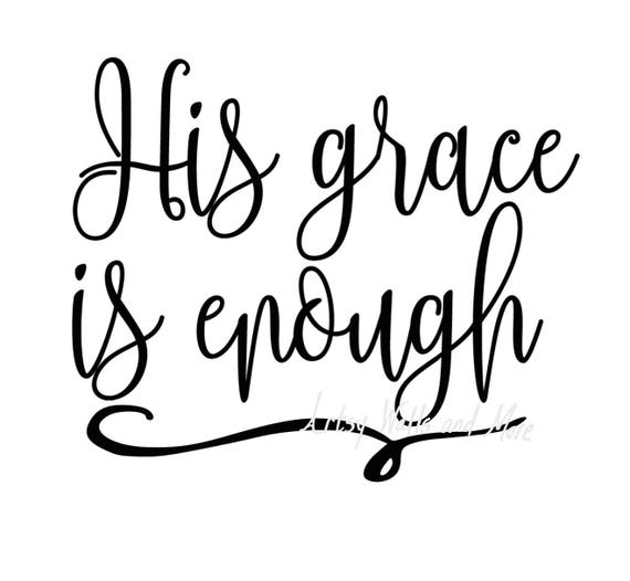 His grace is enough svg Christian svg CUT file God's