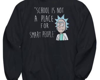 Funny Rick and Morty Hoodie ( All Sizes ) - Rick & Morty SweatShirt – Cool Rick and Morty Gift -Rick Sanchez Smart People Don't Go To School