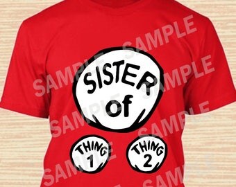 Sister of Thing 1 Thing 2. Dr. Seuss Digital File. Personalized Family Shirts, Birthday Party. Iron on Transfer. Printable. Instant Download