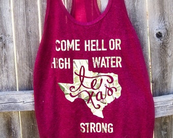 Come Hell or High Water Texas Strong Tank, Tee, or Sweater.