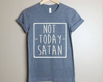 Not Today Satan Shirt- Workout Shirt- Mom Shirt-Gift For Mom- Christian Shirt- Inspirational Shirt-Jesus Shirt- Womens Shirt- Not Today