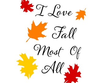 Fall svg; I Love fall most of all svg; fall leaves svg; I love fall; svg file; png file; dxf file; jpeg file; silhouette file; cricut file