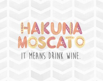 Hakuna Moscato SVG and DXF Cut File - PNG - Download File - Cricut - Silhouette
