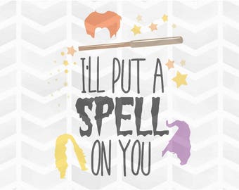 I'll Put a Spell on You SVG and DXF Cut File - PNG - Download File - Cricut - Silhouette