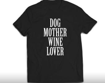 Dog Mother Wine Lover Shirt, Dog Mother Wine Lover T Shirt, Unisex And Womens T-shirt Size S, M, L, XL, 2XL