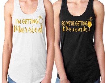 Bachelorette party shirts,Bridal party shirts,I'm Getting Married Bachelorette tank top,bachelor party tank tops,so we're getting drunk