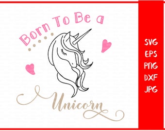 Born to be a unicorn SVG, files for Silhouette, cutting files for Cricut, unicorn SVG, unicorn png, Unicorn clipart, Unicorn png, baby SVG