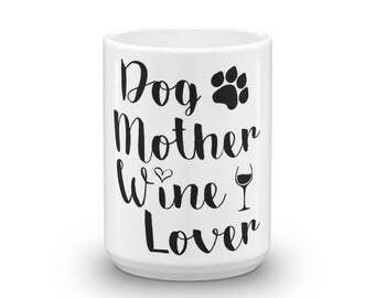 Dog Mother Wine Lover Cup For Mom, Wife and Girlfriend Mug